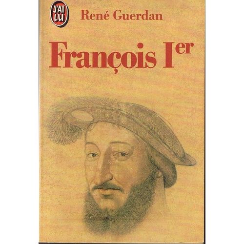 François Ier - Le Roi De La Renaissance