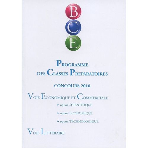 Banque Commune D'epreuve Des Écoles De Management  N° 2010 : Bce - Programme Des Classes Préparatoires Concours 2010 Voie Economique Et Commerciale Option Scientifique Economique Technologie