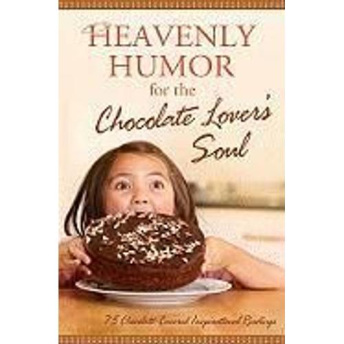 Heavenly Humor For The Chocolate Lover's Soul: 75 Chocolate-Covered Inspirational Readings