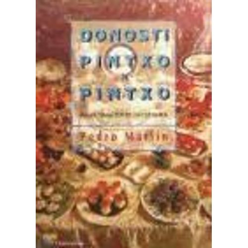 Donosti Pintxo A Pintxo : Más De 500 Recetas De 150 Cocineros