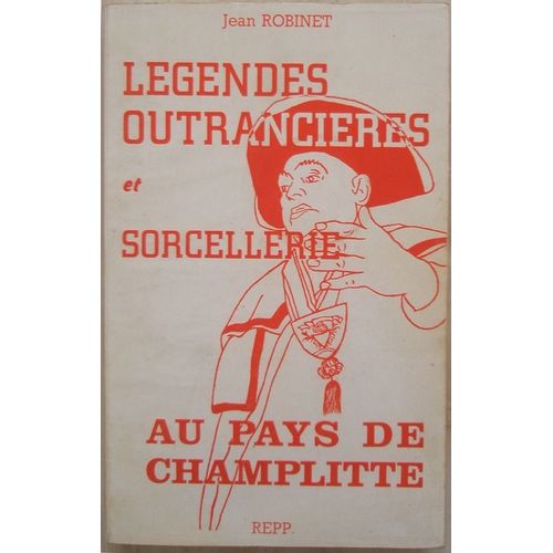 Légendes Outrancières Et Sorcellerie Au Pays De Champlitte, Par Jean Robinet, Avec Le Concours D'albert Demard.