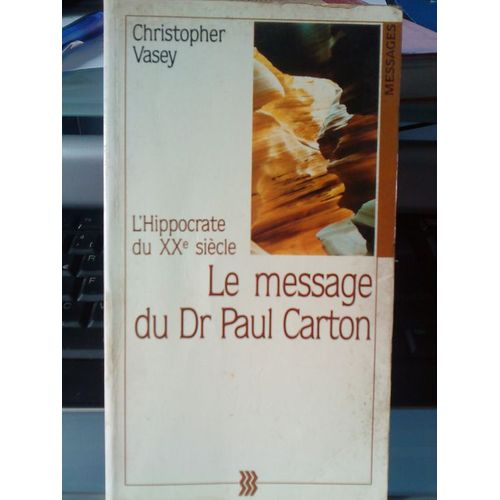 Le Message Du Dr - Paul Carton - L'hippocrate Du Xxe Siècle