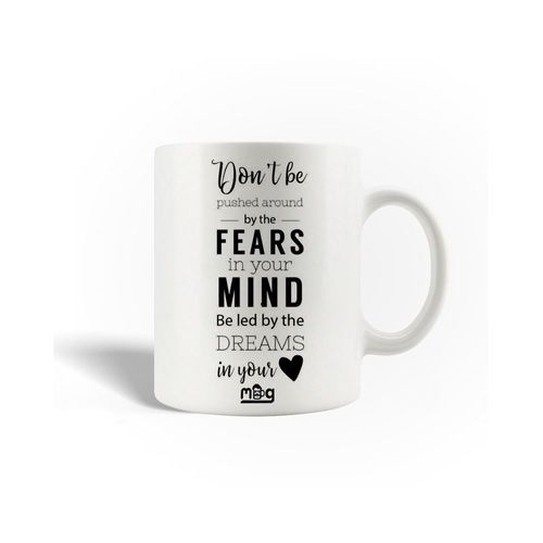 Mug En Céramique Don't Be Pushed Around By The Fears In Your Mind Be Led By The Dreams In Your Heart