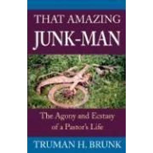 That Amazing Junk-Man: The Agony And Ecstasy Of A Pastor's Life