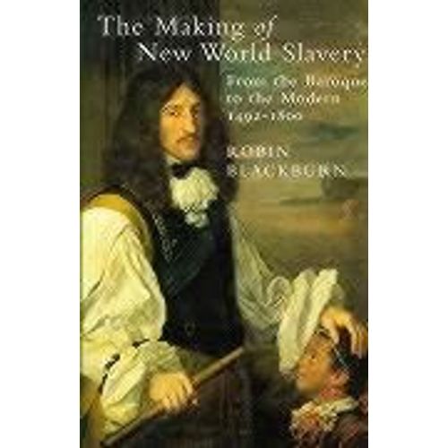 The Making Of New World Slavery: From The Baroque To The Modern 1492-1800