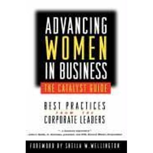 Advancing Women In Business--The Catalyst Guide: Best Practices From The Corporate Leaders