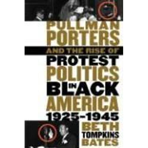 Pullman Porters And The Rise Of Protest Politics In Black America, 1925-1945