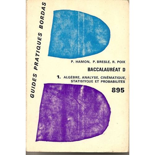 Problemes De Mathematiques, Classe Terminale D, Nouveaux Programmes, I, Algebre, Analyse, Cinematique, Statistique Et Probabilites