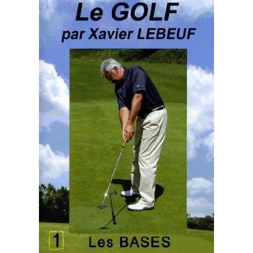 Le Golf Par Xavier Lebeuf : Les Bases
