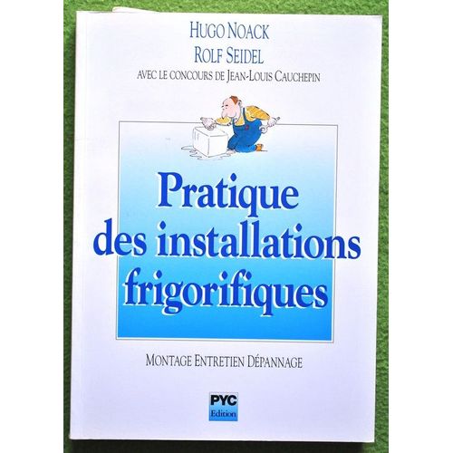 Pratique Des Installations Frigorifiques - Montage, Entretien, Dépannage