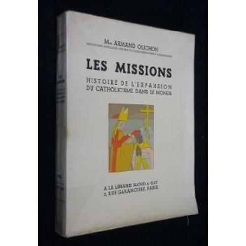 Les Missions. Histoire De L'expansion Du Catholicisme Dans Le Monde