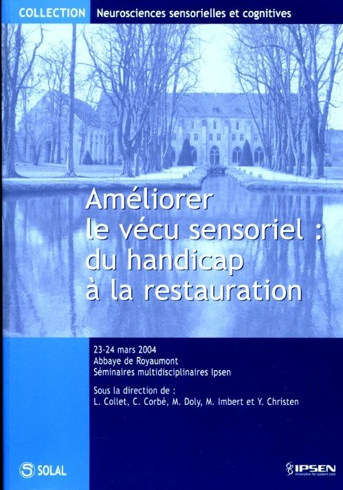 Améliorer Le Vécu Sensoriel : Du Handicap À La Restauration (Séminaires Multidisciplinaires Ipsen Mars 2004, Abbaye Royaumont)