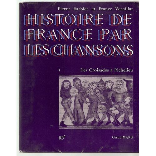 Histoire De France Par Les Chansons - Tome 1 : Des Croisades À Richelieu