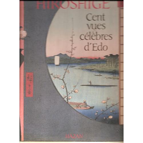 Hiroshige -  Cent Vues Célèbres D'edo