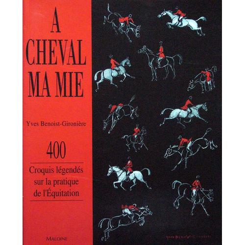 A Cheval Ma Mie - 400 Croquis Légendés Sur La Pratique De L'équitation