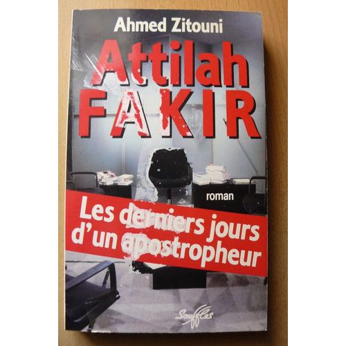 Attilah Fakir - Les Derniers Jours D'un Apostropheur, Roman