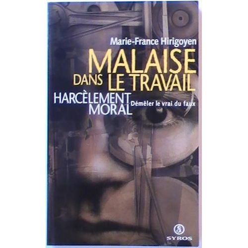 Malaise Dans Le Travail. Harcelement Moral. Demeler Le Vrai Du Faux