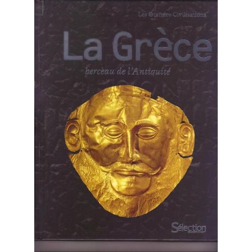 La Grece Berceau De L'antiquite - Les Grandes Civilisations Selection Du Reader's Digest 2002