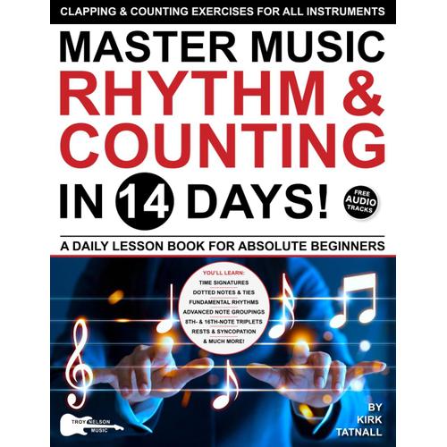 Master Music Rhythm And Counting In 14 Days: A Daily Lesson Book For Absolute Beginnersclapping & Counting Exercises For All Instruments (Play Music In 14 Days)
