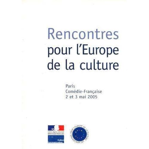 Rencontres Pour L'europe De La Culture. Paris, Comédie-Française, 2 Et 3 Mai 2005