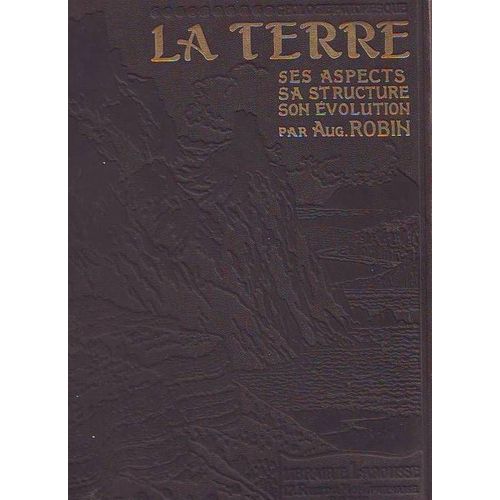 Geologie Pittoresque. La Terre. Ses Aspects. Sa Structure. Son Evolution. 3 Cartes Geologiques En Couleurs. 760 Reproductions Photographiques. 53 Tableaux De Fossiles Caracterisitiques. 158 Dessins