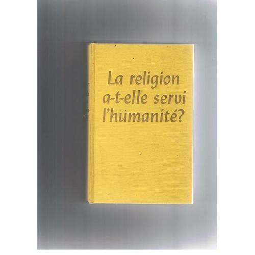 La Religion A-T-Elle Servi L'humanité ?