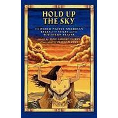 Hold Up The Sky: And Other Native American Tales From Texas And The