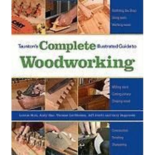 Taunton's Complete Illustrated Guide To Woodworking: Finishing/Sharpening/Using Woodworking Tools