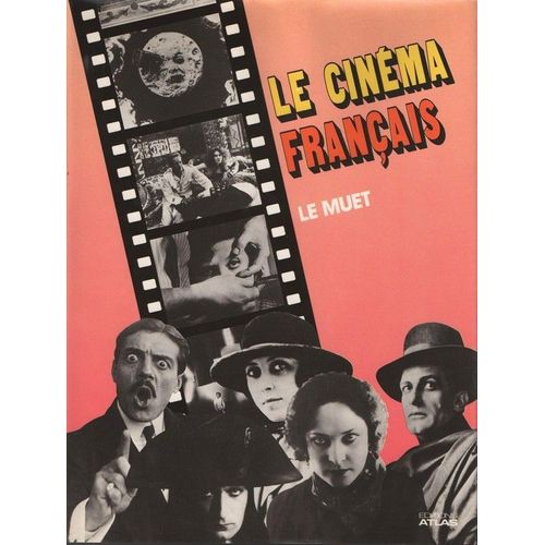 Le Cinéma Français. Le Muet. Sous La Direction De Philippe Hugues Et Michel Marmin, Avec La Collaboration De Jean Mitry Et Jaqcues Richard Le Cinéma Français. Le Muet. Sous La Direction De...