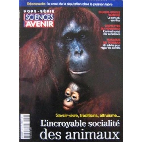 Sciences Et Avenir Hors-Série N° 152 : L'incroyable Socialité Des Animaux : Savoir Vivre, Traditions, Altruisme...