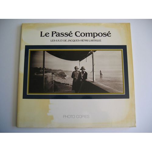 Le Passé Composé. Les 6x13 De Jacques-Henri Lartigue