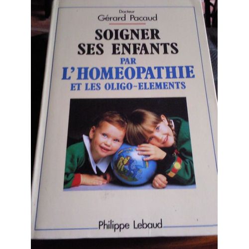 Soigner Ses Enfants Par L'homéopathie Et Les Oligo-Éléments
