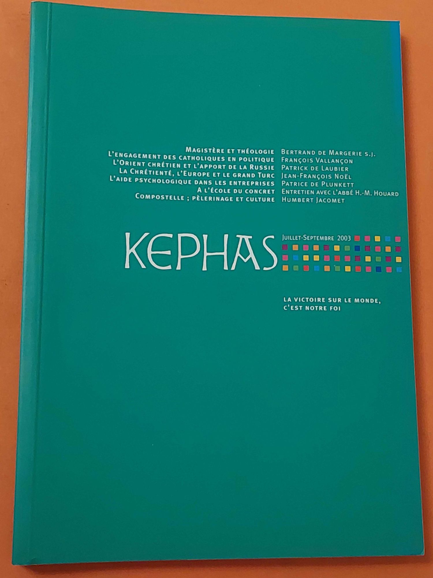 Revue Kephas N° 7 Juillet-Septembre 2003 : Magistère Et Théologie, L'engagement Des Catholiques En Politique, L'orient Chrétien Et L'apport De La Russie, ...