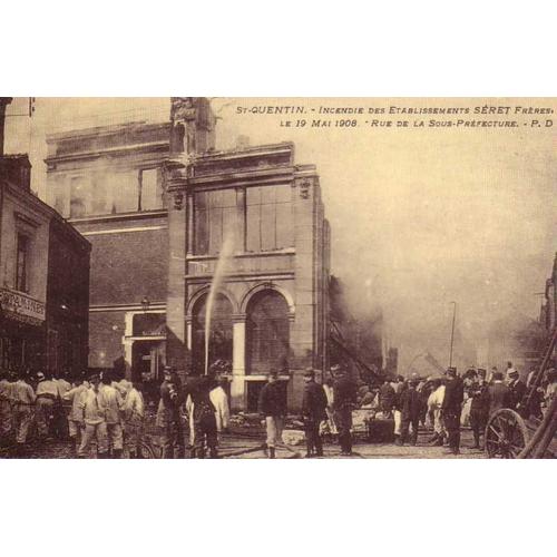 St Quentin - Incendie Des Etbs Seret Freres Le 19 Mai 1908 Rue De La Sous Prefecture - Reedition D'une Cpa - 1er Choix - Ref 022 894