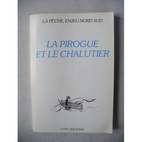 La Pêche Enjeu Nord-Sud. Tome 1: La Pirogue Et Le Chalutier. Tome 2: Pêcheurs Des Tiers-Mondes