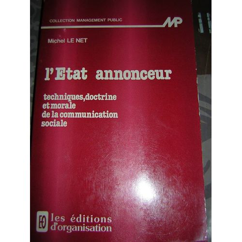 L'état Annonceur - Techniques, Doctrine Et Morale De La Communication Sociale