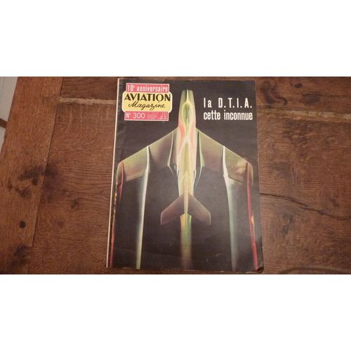 Aviation Magazine  N° 300 : La D.T.I.A. Cette Inconnue
