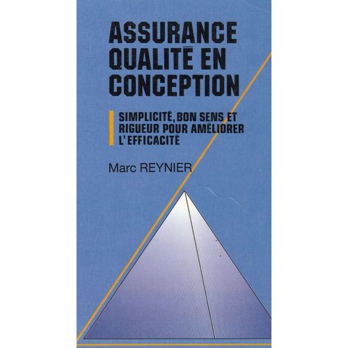 Assurance Qualité En Conception - Simplicité, Bon Sens Et Rigueur Pour Améliorer L'eficacité