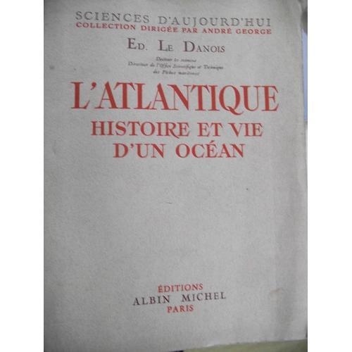 L'atlantique, Histoire Et Vie D'un Océan.