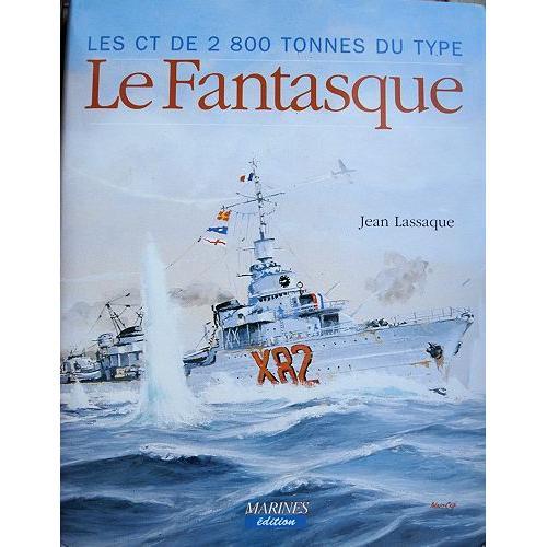 Les Contre-Torpilleurs De 2800 Tonnes Du Type "Le Fantasque" Tome 1 - 1929-1944