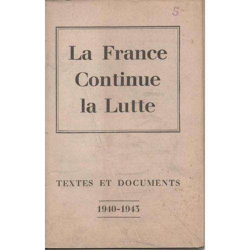 La France Continue La Lutte. Textes Et Documents. 1940-1943 La France Continue La Lutte. Textes Et Documents. 1940-1943