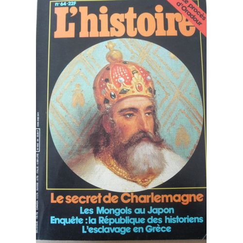 L' Histoire. N_ 64, Fevrier 1984. Revue Mensuelle. Le Secret De Charlemagne, Les Mongols Au Japon, L'esclavage En Grece. Contient Entre Autres :  Le Proces D'oradour, Par Jean-Pierre Rioux....
