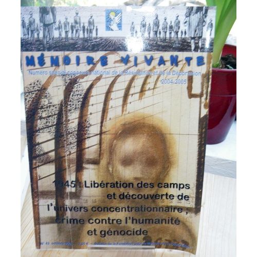 Mémoire Vivante  N° 43 : 1945 : Libération Des Camps Et Découverte De L'univers Concentrationaire