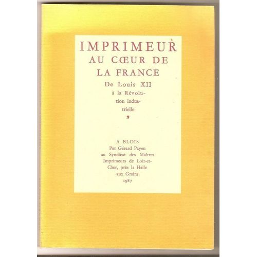 Imprimeur Au Coeur De La France De Louis Xii À La Révolution Industrielle. À Blois