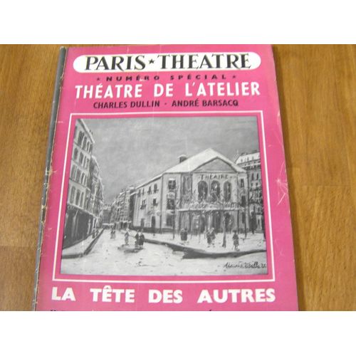 Paris Théâtre N° 76 : Numéro Spécial - La Tête Des Autres De Marcel Aymé Au Théâtre De L'atelier. Charles Dullin, André Barsacq