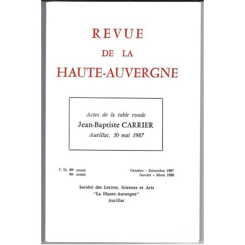 Revue De La Haute-Auvergne  N° 51 : Actes De La Table Ronde Jean-Batiste Carrier Aurillac, 30 Mai 1987
