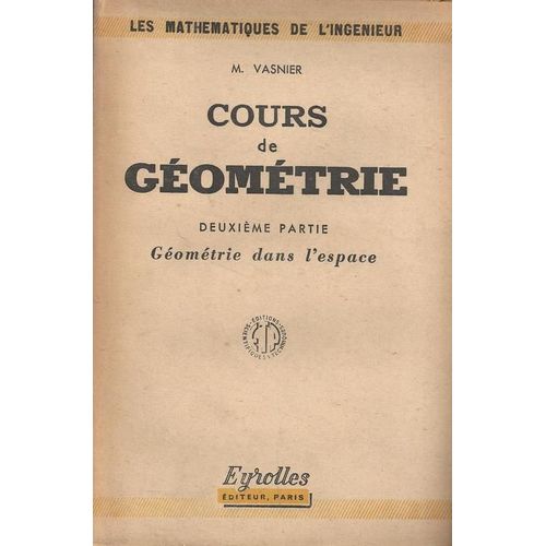 Cours  De  Geometrie --  Deuxième Partie --- Géométrie  Dans L'espace --  1946