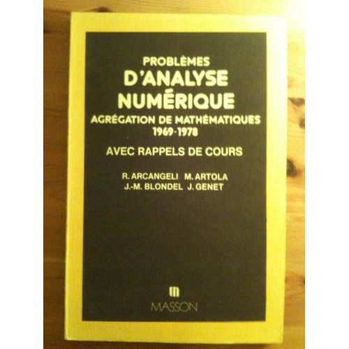 Problèmes D'analyse Numérique - Agrégation De Mathématiques, Années 1969-1978, Avec Rappel De Cours