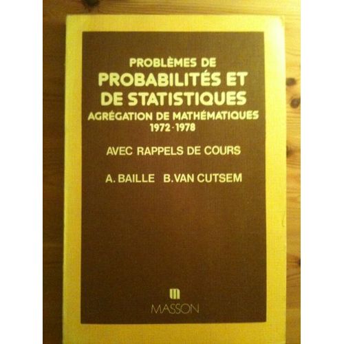 Problèmes De Probabilités Et De Statistiques - Agrégation De Mathématiques, Années 1972-1978, Avec Rappels De Cours