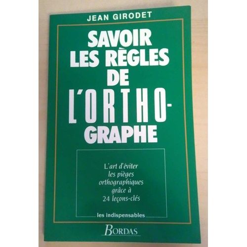 Savoir Les Regles De L'orthographe - L'art D'éviter Les Pièges Orthographiques Grâce À 24 Leçons-Clés
